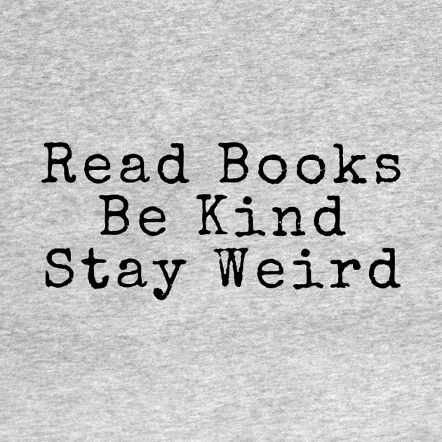 Read Books, Be Kind, Stay Weird - Inspiring Quotes by BloomingDiaries